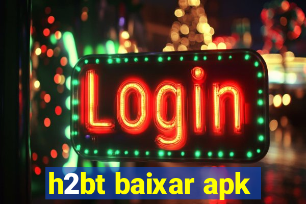 h2bt baixar apk